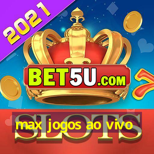 max jogos ao vivo